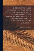 Introduction and Succession of Vertebrate Life in America. An Address Delivered Before the American Association for the Advancement of Science, at Nas