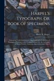 Harpel's Typograph, or Book of Specimens; Containing Useful Information, Suggestions and a Collection of Examples of Letterpress Job Printing Arranged