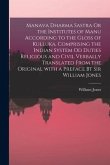 Manava Dharma Sastra Or the Institutes of Manu According to the Gloss of Kulluka, Comprising the Indian System Od Duties Religious and Civil Verbally