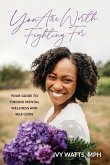 You Are Worth Fighting For: Your Guide To Finding Mental Wellness And Self-Love