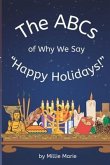 The ABCs of Why We Say &quote;Happy Holidays!&quote;