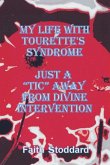 My Life with Tourette's Syndrome: Just a &quote;Tic&quote; Away from Divine Intervention