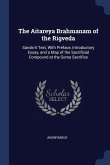 The Aitareya Brahmanam of the Rigveda: Sanskrit Text, With Preface, Introductory Essay, and a Map of the Sacrificial Compound at the Soma Sacrifice