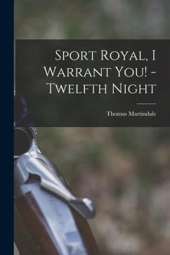 Sport Royal, I Warrant You! -Twelfth Night [microform] - Martindale, Thomas