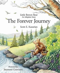 Little Brown Bear: The Forever Journey - Kazarian, Scott E