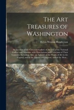 Cover The Art Treasures of Washington: an Account of the Corcoran Gallery of Art and of the National Gallery and Museum, With Descriptions and Criticisms of