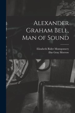 Alexander Graham Bell, Man of Sound - Montgomery, Elizabeth Rider