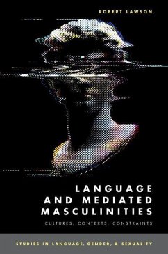 Language and Mediated Masculinities: Cultures, Contexts, Constraints - Lawson, Robert (Associate Professor in Sociolinguistics, Associate P