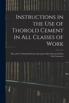 Instructions in the Use of Thorold Cement in All Classes of Work [microform]: Also a Few Testimonials From Among the Many Received From Our Customers - Anonymous