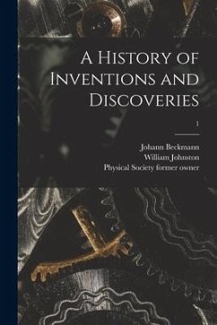 A History of Inventions and Discoveries [electronic Resource]; 1 - Beckmann, Johann; Johnston, William