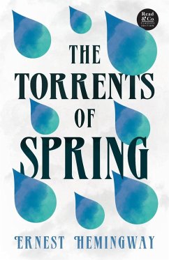 The Torrents of Spring (Read & Co. Classics Edition);With the Introductory Essay 'The Jazz Age Literature of the Lost Generation ' - Hemingway, Ernest