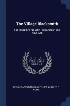 The Village Blacksmith - Longfellow, Henry Wadsworth; Noyes, Charles F