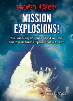 Mission Explosions!: The Challenger Space Shuttle, 1986 and the Columbia Space Shuttle, 2003 - O'Daly, Anne