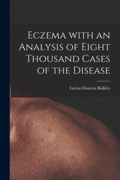Eczema With an Analysis of Eight Thousand Cases of the Disease - Bulkley, Lucius Duncan