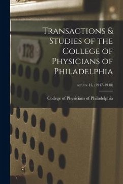 Transactions & Studies of the College of Physicians of Philadelphia; ser.4: v.15, (1947-1948)