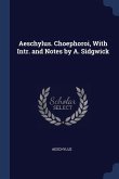 Aeschylus. Choephoroi, With Intr. and Notes by A. Sidgwick