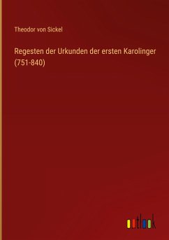 Regesten der Urkunden der ersten Karolinger (751-840)