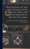 Proceedings of the M.W. Grand Lodge of Ancient, Free and Accepted Masons of British Columbia [microform]