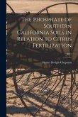 The Phosphate of Southern California Soils in Relation to Citrus Fertilization; B571