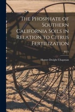 The Phosphate of Southern California Soils in Relation to Citrus Fertilization; B571 - Chapman, Homer Dwight