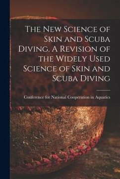 The New Science of Skin and Scuba Diving. A Revision of the Widely Used Science of Skin and Scuba Diving