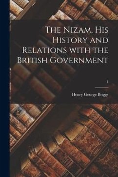 The Nizam, His History and Relations With the British Government; 1 - Briggs, Henry George