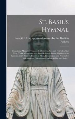 St. Basil's Hymnal [microform]: Containing Music for Vespers of All the Sundays and Festivals of the Year, Three Masses and Over Two Hundred Hymns Tog