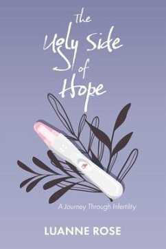 The Ugly Side of Hope: A Journey Through Infertility - Rose, Luanne