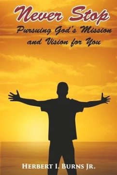 Never Stop-Pursuing God's Mission and Vision for You: Volume 3 - I. Burns Jr, Herbert