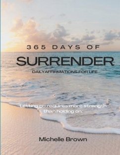 365 Days of Surrender: Letting Go Requires More Strength Than Holding on - Brown, Michelle