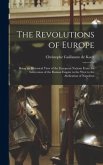 The Revolutions of Europe: Being an Historical View of the European Nations From the Subversion of the Roman Empire in the West to the Abdication