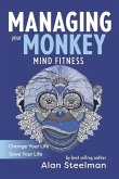 Managing Your Monkey: Mind Fitness / Change Your Life / Save Your Life