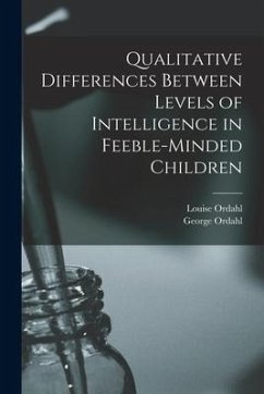 Qualitative Differences Between Levels of Intelligence in Feeble-minded Children - Ordahl, George