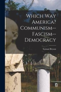 Which Way America? Communism--Fascism--Democracy - Bryson, Lyman