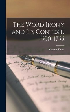 The Word Irony and Its Context, 1500-1755 - Knox, Norman