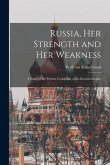Russia, Her Strength and Her Weakness: a Study of the Present Conditions of the Russian Empire