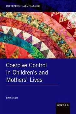 Coercive Control in Children's and Mothers' Lives - Katz, Emma (Senior Lecturer in Childhood and Youth, Senior Lecturer