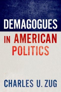 Demagogues in American Politics - Zug, Charles U.