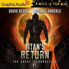 Titan's Return [Dramatized Adaptation]: The Great Insurrection 7 - Anderle, Michael; Beers, David