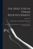 The Next Step in Urban Redevelopment: a Report to the Board of Supervisors on the Selection of the First Redevelopment Area; January 1947