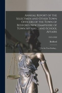 Annual Report of the Selectmen and Other Town Officers of the Town of Bedford, New Hampshire of Town Affairs ... and School Affairs: for the Year Endi