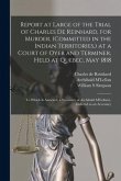 Report at Large of the Trial of Charles De Reinhard, for Murder, (committed in the Indian Territories, ) at a Court of Oyer and Terminer, Held at Queb