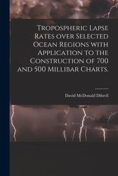 Tropospheric Lapse Rates Over Selected Ocean Regions With Application to the Construction of 700 and 500 Millibar Charts. - Dibrell, David McDonald