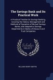 The Savings Bank and Its Practical Work: A Practical Treatise On Savings Banking, Covering the History, Management and Methods of Operation of Mutual