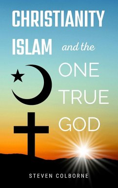 Christianity, Islam, and the One True God - Colborne, Steven