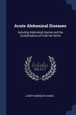 Acute Abdominal Diseases: Including Abdominal Injuries and the Complications of External Hernia
