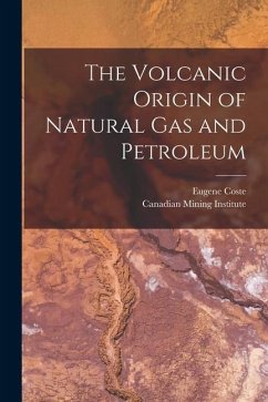 The Volcanic Origin of Natural Gas and Petroleum [microform] - Coste, Eugene