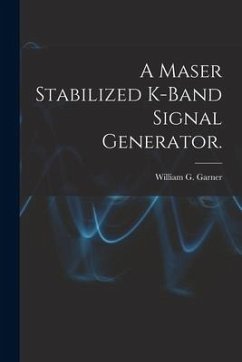 A Maser Stabilized K-band Signal Generator. - Garner, William G.