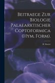 Beitraege Zur Biologie Palaearktischer Coptoformica (Hym. Form).