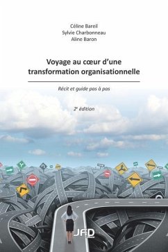 Voyage au coeur d'une transformation organisationnelle - 2e édition - Charbonneau, Sylvie; Baron, Aline; Bareil, Céline